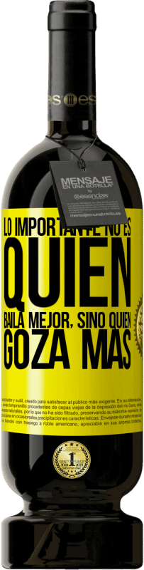 49,95 € | Vino Tinto Edición Premium MBS® Reserva Lo importante no es quién baila mejor, sino quién goza más Etiqueta Amarilla. Etiqueta personalizable Reserva 12 Meses Cosecha 2016 Tempranillo