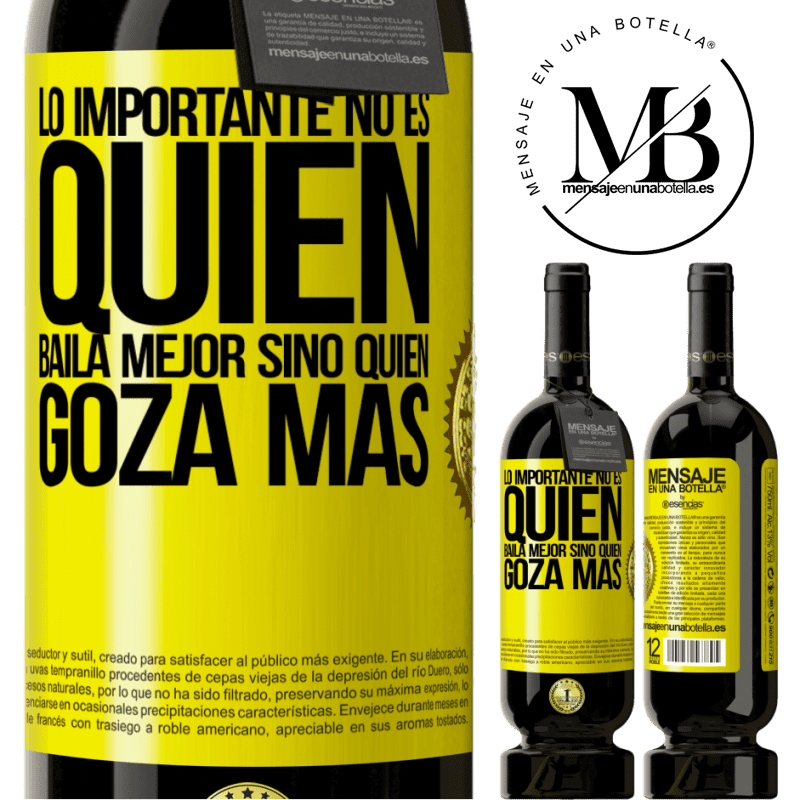 39,95 € Envío gratis | Vino Tinto Edición Premium MBS® Reserva Lo importante no es quién baila mejor, sino quién goza más Etiqueta Amarilla. Etiqueta personalizable Reserva 12 Meses Cosecha 2015 Tempranillo