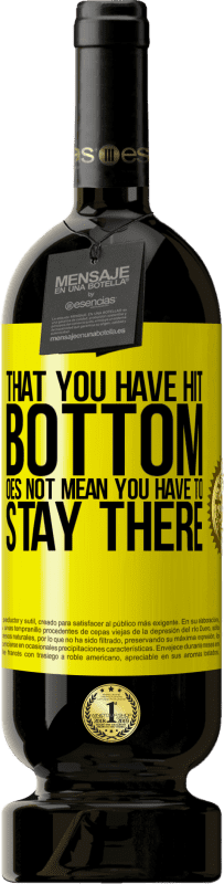 49,95 € | Красное вино Premium Edition MBS® Бронировать То, что вы достигли дна, не означает, что вы должны оставаться там Желтая этикетка. Настраиваемая этикетка Бронировать 12 Месяцы Урожай 2016 Tempranillo