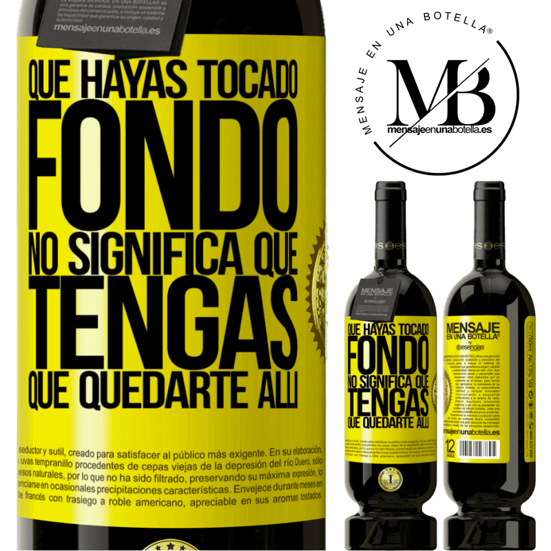 49,95 € Envío gratis | Vino Tinto Edición Premium MBS® Reserva Que hayas tocado fondo no significa que tengas que quedarte allí Etiqueta Amarilla. Etiqueta personalizable Reserva 12 Meses Cosecha 2014 Tempranillo