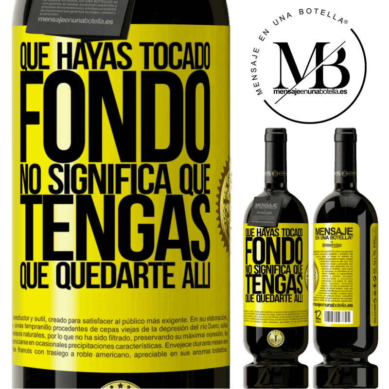 49,95 € Envío gratis | Vino Tinto Edición Premium MBS® Reserva Que hayas tocado fondo no significa que tengas que quedarte allí Etiqueta Amarilla. Etiqueta personalizable Reserva 12 Meses Cosecha 2016 Tempranillo