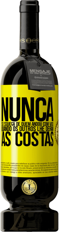 49,95 € Envio grátis | Vinho tinto Edição Premium MBS® Reserva Nunca se esqueça de quem andou com você quando os outros lhe deram as costas Etiqueta Amarela. Etiqueta personalizável Reserva 12 Meses Colheita 2016 Tempranillo