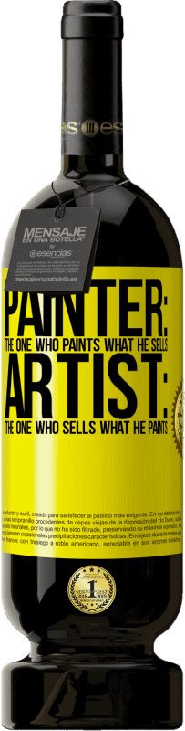 49,95 € | Red Wine Premium Edition MBS® Reserve Painter: the one who paints what he sells. Artist: the one who sells what he paints Yellow Label. Customizable label Reserve 12 Months Harvest 2016 Tempranillo