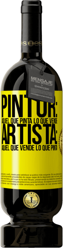 49,95 € Envío gratis | Vino Tinto Edición Premium MBS® Reserva Pintor: aquel que pinta lo que vende. Artista: aquel que vende lo que pinta Etiqueta Amarilla. Etiqueta personalizable Reserva 12 Meses Cosecha 2013 Tempranillo