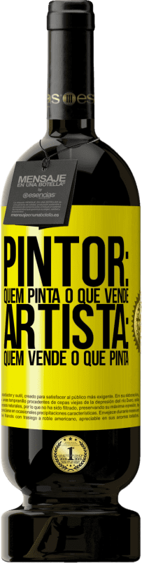 «Pintor: quem pinta o que vende. Artista: quem vende o que pinta» Edição Premium MBS® Reserva