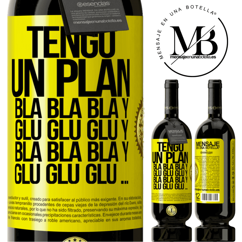 49,95 € Envío gratis | Vino Tinto Edición Premium MBS® Reserva Tengo un plan: Bla Bla Bla y Glu Glu Glu Etiqueta Amarilla. Etiqueta personalizable Reserva 12 Meses Cosecha 2015 Tempranillo