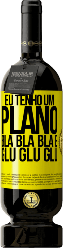 49,95 € Envio grátis | Vinho tinto Edição Premium MBS® Reserva Eu tenho um plano: Bla Bla Bla e Glu Glu Glu Etiqueta Amarela. Etiqueta personalizável Reserva 12 Meses Colheita 2016 Tempranillo