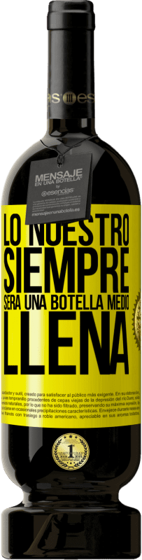 49,95 € | Vino Tinto Edición Premium MBS® Reserva Lo nuestro siempre será una botella medio llena Etiqueta Amarilla. Etiqueta personalizable Reserva 12 Meses Cosecha 2016 Tempranillo
