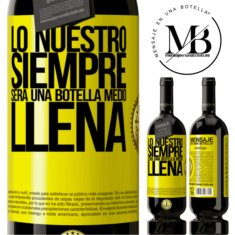 49,95 € Envío gratis | Vino Tinto Edición Premium MBS® Reserva Lo nuestro siempre será una botella medio llena Etiqueta Amarilla. Etiqueta personalizable Reserva 12 Meses Cosecha 2014 Tempranillo