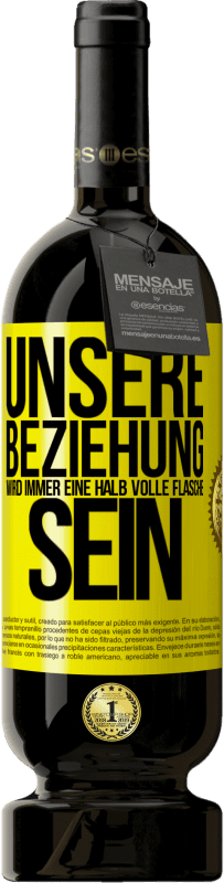 Kostenloser Versand | Rotwein Premium Ausgabe MBS® Reserve Unsere Beziehung wird immer eine halb volle Flasche sein Gelbes Etikett. Anpassbares Etikett Reserve 12 Monate Ernte 2015 Tempranillo