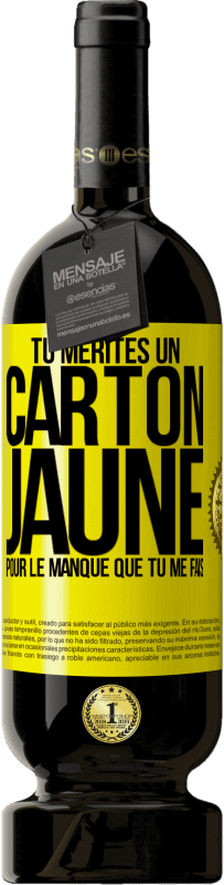 49,95 € | Vin rouge Édition Premium MBS® Réserve Tu mérites un carton jaune pour le manque que tu me fais Étiquette Jaune. Étiquette personnalisable Réserve 12 Mois Récolte 2015 Tempranillo