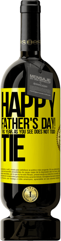 49,95 € | Red Wine Premium Edition MBS® Reserve Happy Father's Day! This year, as you see, does not touch tie Yellow Label. Customizable label Reserve 12 Months Harvest 2014 Tempranillo