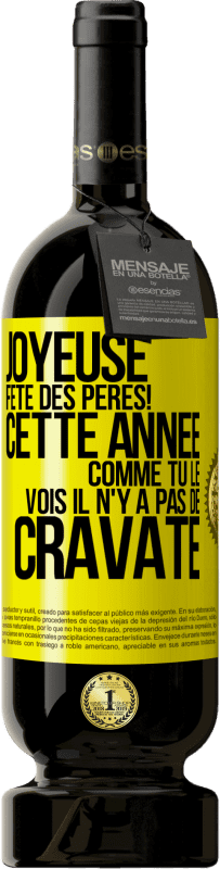 49,95 € | Vin rouge Édition Premium MBS® Réserve Joyeuse fête des Pères! Cette année comme tu le vois il n'y a pas de cravate Étiquette Jaune. Étiquette personnalisable Réserve 12 Mois Récolte 2015 Tempranillo