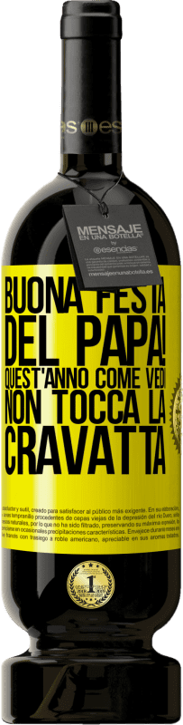 49,95 € Spedizione Gratuita | Vino rosso Edizione Premium MBS® Riserva Buona festa del papà! Quest'anno, come vedi, non tocca la cravatta Etichetta Gialla. Etichetta personalizzabile Riserva 12 Mesi Raccogliere 2013 Tempranillo