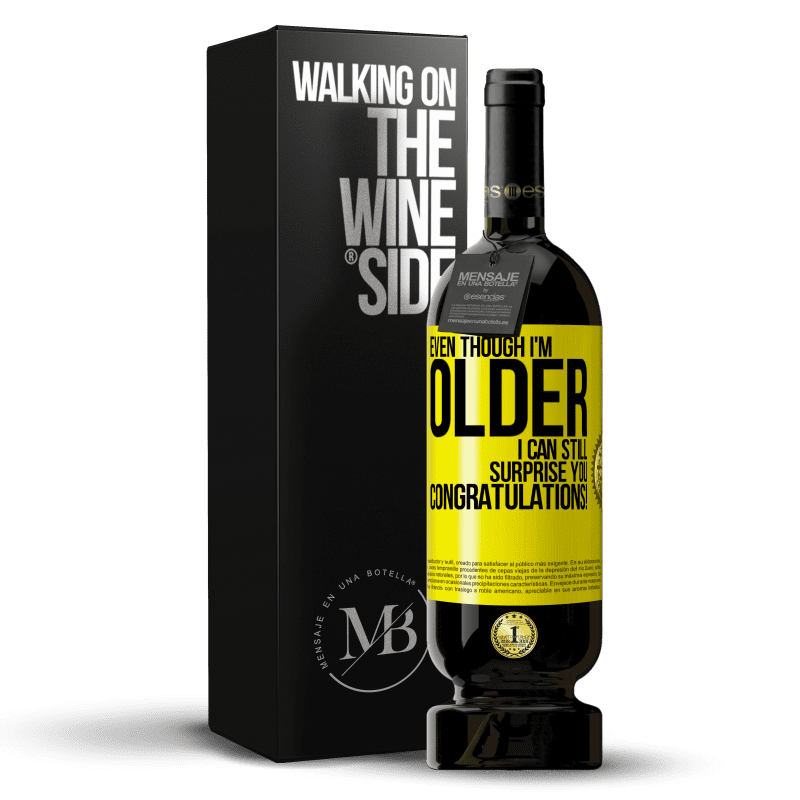 49,95 € Free Shipping | Red Wine Premium Edition MBS® Reserve Even though I'm older, I can still surprise you. Congratulations! Yellow Label. Customizable label Reserve 12 Months Harvest 2013 Tempranillo