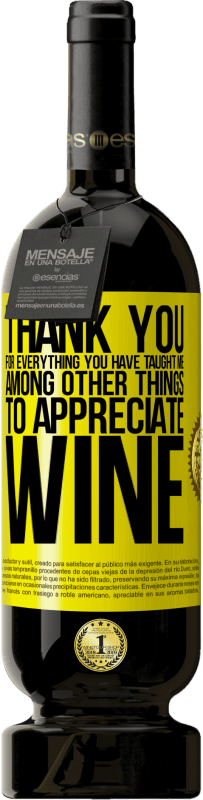 49,95 € | Красное вино Premium Edition MBS® Бронировать Спасибо за все, чему вы меня научили, кроме всего прочего, ценить вино Желтая этикетка. Настраиваемая этикетка Бронировать 12 Месяцы Урожай 2014 Tempranillo