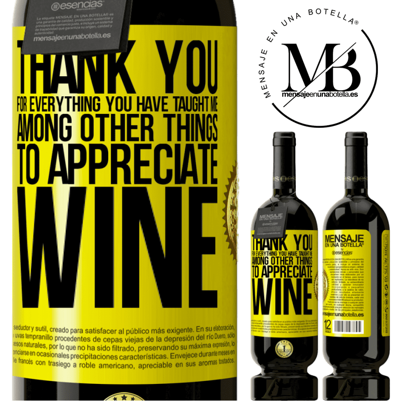 49,95 € Free Shipping | Red Wine Premium Edition MBS® Reserve Thank you for everything you have taught me, among other things, to appreciate wine Yellow Label. Customizable label Reserve 12 Months Harvest 2015 Tempranillo