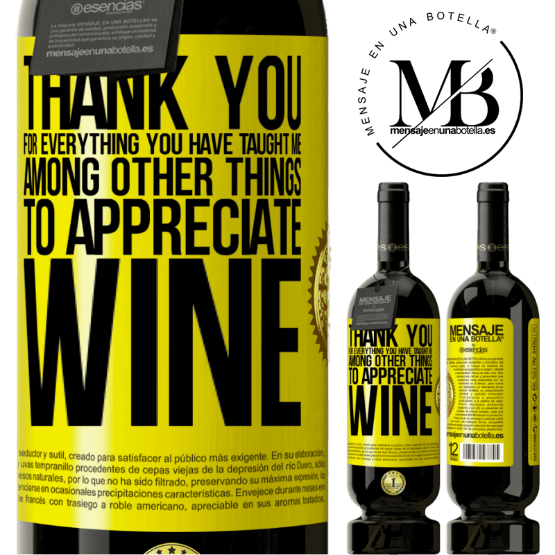 49,95 € Free Shipping | Red Wine Premium Edition MBS® Reserve Thank you for everything you have taught me, among other things, to appreciate wine Yellow Label. Customizable label Reserve 12 Months Harvest 2016 Tempranillo