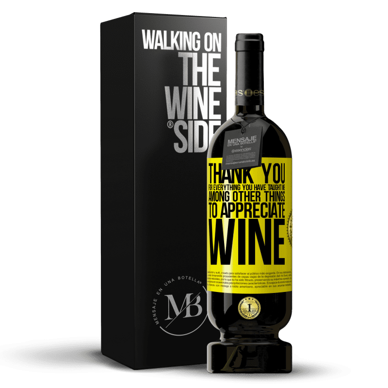 49,95 € Free Shipping | Red Wine Premium Edition MBS® Reserve Thank you for everything you have taught me, among other things, to appreciate wine Yellow Label. Customizable label Reserve 12 Months Harvest 2016 Tempranillo