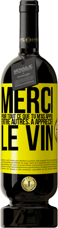 49,95 € | Vin rouge Édition Premium MBS® Réserve Merci pour tout ce que tu m'as appris entre autres, à apprécier le vin Étiquette Jaune. Étiquette personnalisable Réserve 12 Mois Récolte 2015 Tempranillo