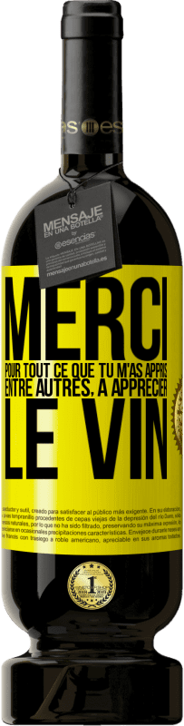 Envoi gratuit | Vin rouge Édition Premium MBS® Réserve Merci pour tout ce que tu m'as appris entre autres, à apprécier le vin Étiquette Jaune. Étiquette personnalisable Réserve 12 Mois Récolte 2016 Tempranillo