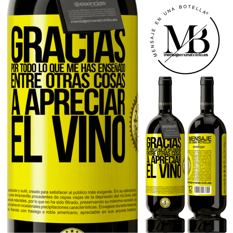 49,95 € Envío gratis | Vino Tinto Edición Premium MBS® Reserva Gracias por todo lo que me has enseñado, entre otras cosas, a apreciar el vino Etiqueta Amarilla. Etiqueta personalizable Reserva 12 Meses Cosecha 2014 Tempranillo