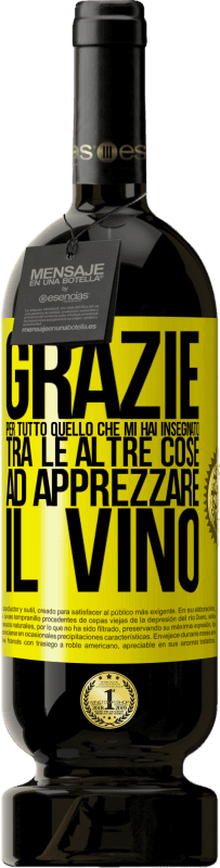 49,95 € Spedizione Gratuita | Vino rosso Edizione Premium MBS® Riserva Grazie per tutto quello che mi hai insegnato, tra le altre cose, ad apprezzare il vino Etichetta Gialla. Etichetta personalizzabile Riserva 12 Mesi Raccogliere 2013 Tempranillo