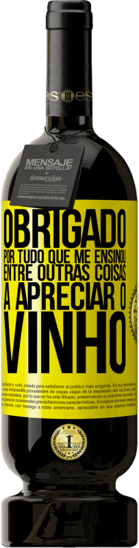 49,95 € Envio grátis | Vinho tinto Edição Premium MBS® Reserva Obrigado por tudo que me ensinou, entre outras coisas, a apreciar o vinho Etiqueta Amarela. Etiqueta personalizável Reserva 12 Meses Colheita 2016 Tempranillo