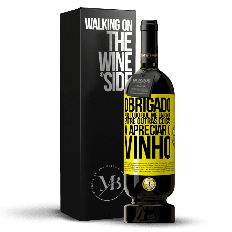 49,95 € Envio grátis | Vinho tinto Edição Premium MBS® Reserva Obrigado por tudo que me ensinou, entre outras coisas, a apreciar o vinho Etiqueta Amarela. Etiqueta personalizável Reserva 12 Meses Colheita 2015 Tempranillo