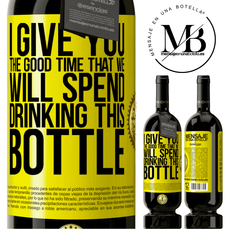 49,95 € Free Shipping | Red Wine Premium Edition MBS® Reserve I give you the good time that we will spend drinking this bottle Yellow Label. Customizable label Reserve 12 Months Harvest 2014 Tempranillo