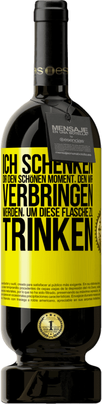 49,95 € Kostenloser Versand | Rotwein Premium Ausgabe MBS® Reserve Ich schenken dir den schönen Moment, den wir verbringen werden, um diese Flasche zu trinken Gelbes Etikett. Anpassbares Etikett Reserve 12 Monate Ernte 2016 Tempranillo