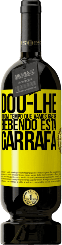 Envio grátis | Vinho tinto Edição Premium MBS® Reserva Dou-lhe o bom tempo que vamos gastar bebendo esta garrafa Etiqueta Amarela. Etiqueta personalizável Reserva 12 Meses Colheita 2016 Tempranillo