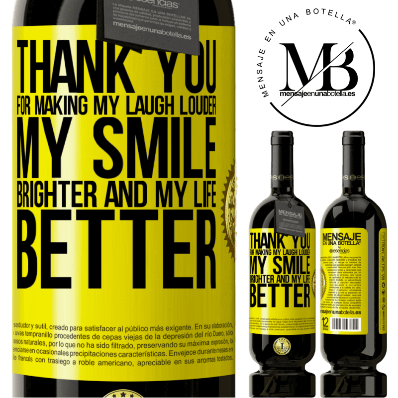 49,95 € Free Shipping | Red Wine Premium Edition MBS® Reserve Thank you for making my laugh louder, my smile brighter and my life better Yellow Label. Customizable label Reserve 12 Months Harvest 2014 Tempranillo