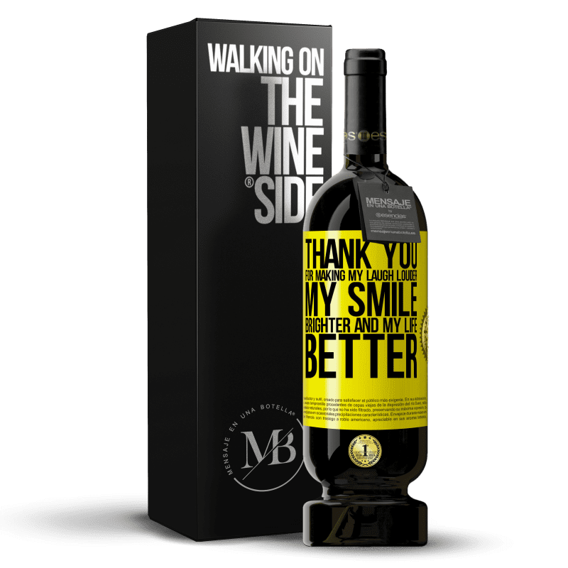 39,95 € Free Shipping | Red Wine Premium Edition MBS® Reserva Thank you for making my laugh louder, my smile brighter and my life better Yellow Label. Customizable label Reserva 12 Months Harvest 2015 Tempranillo