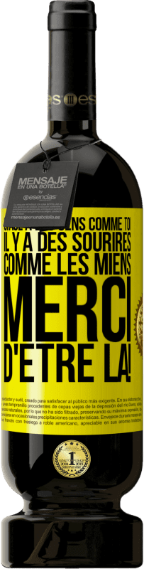 Envoi gratuit | Vin rouge Édition Premium MBS® Réserve Grâce à des gens comme toi il y a des sourires comme les miens. Merci d'être là! Étiquette Jaune. Étiquette personnalisable Réserve 12 Mois Récolte 2015 Tempranillo