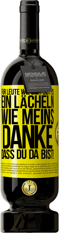 49,95 € | Rotwein Premium Ausgabe MBS® Reserve Für Leute wie dich gibt es ein Lächeln wie meins. Danke, dass du da bist! Gelbes Etikett. Anpassbares Etikett Reserve 12 Monate Ernte 2015 Tempranillo