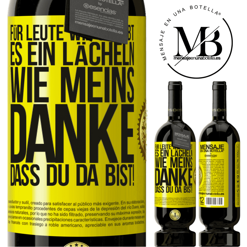 49,95 € Kostenloser Versand | Rotwein Premium Ausgabe MBS® Reserve Für Leute wie dich gibt es ein Lächeln wie meins. Danke, dass du da bist! Gelbes Etikett. Anpassbares Etikett Reserve 12 Monate Ernte 2014 Tempranillo