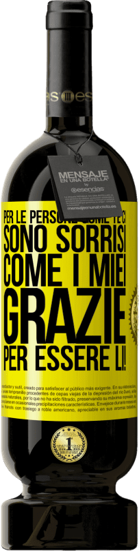 Spedizione Gratuita | Vino rosso Edizione Premium MBS® Riserva Per le persone come te ci sono sorrisi come i miei. Grazie per essere lì! Etichetta Gialla. Etichetta personalizzabile Riserva 12 Mesi Raccogliere 2015 Tempranillo