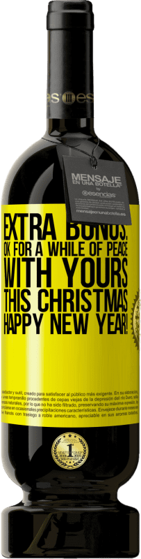 49,95 € | Red Wine Premium Edition MBS® Reserve Extra Bonus: Ok for a while of peace with yours this Christmas. Happy New Year! Yellow Label. Customizable label Reserve 12 Months Harvest 2016 Tempranillo