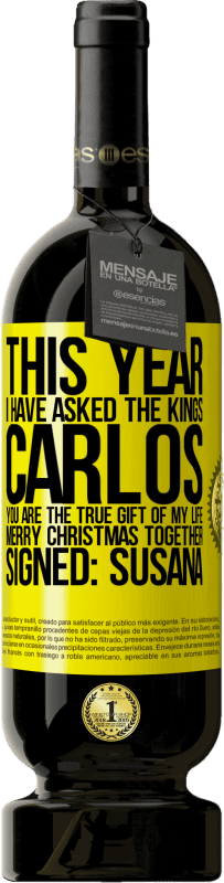 49,95 € | Red Wine Premium Edition MBS® Reserve This year I have asked the kings. Carlos, you are the true gift of my life. Merry Christmas together. Signed: Susana Yellow Label. Customizable label Reserve 12 Months Harvest 2015 Tempranillo