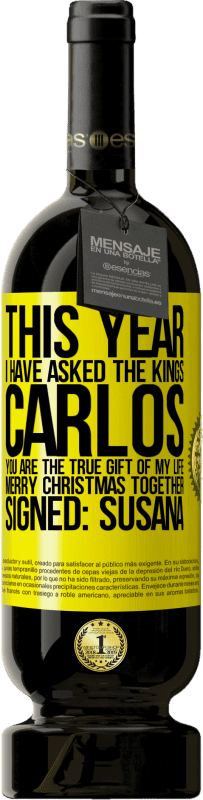 49,95 € Free Shipping | Red Wine Premium Edition MBS® Reserve This year I have asked the kings. Carlos, you are the true gift of my life. Merry Christmas together. Signed: Susana Yellow Label. Customizable label Reserve 12 Months Harvest 2016 Tempranillo