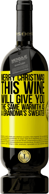 39,95 € | Red Wine Premium Edition MBS® Reserva Merry Christmas! This wine will give you the same warmth as a grandma's sweater Yellow Label. Customizable label Reserva 12 Months Harvest 2015 Tempranillo