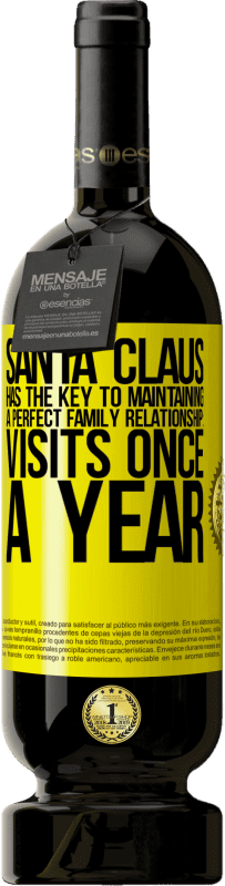 «Santa Claus has the key to maintaining a perfect family relationship: Visits once a year» Premium Edition MBS® Reserve