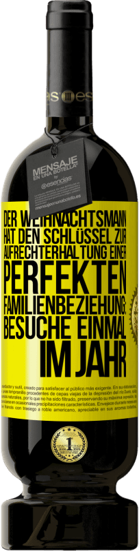 «Der Weihnachtsmann hat den Schlüssel zur Aufrechterhaltung einer perfekten Familienbeziehung: Besuche einmal im Jahr» Premium Ausgabe MBS® Reserve