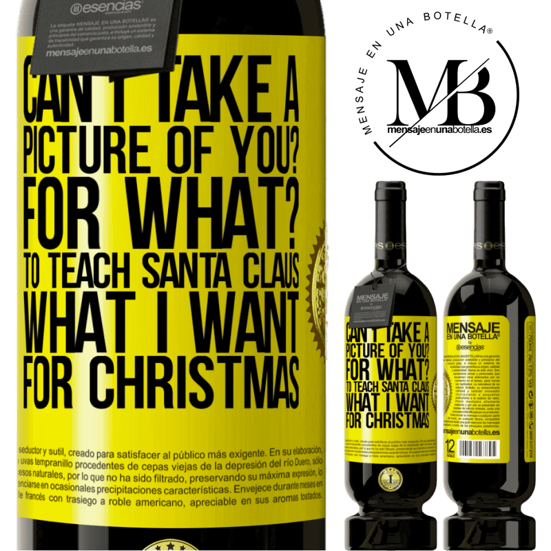 49,95 € Free Shipping | Red Wine Premium Edition MBS® Reserve Can I take a picture of you? For what? To teach Santa Claus what I want for Christmas Yellow Label. Customizable label Reserve 12 Months Harvest 2014 Tempranillo