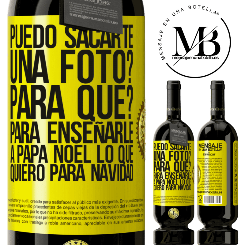 49,95 € Envío gratis | Vino Tinto Edición Premium MBS® Reserva Puedo sacarte una foto? Para qué? Para enseñarle a Papá Noel lo que quiero para navidad Etiqueta Amarilla. Etiqueta personalizable Reserva 12 Meses Cosecha 2014 Tempranillo