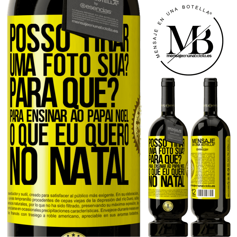 49,95 € Envio grátis | Vinho tinto Edição Premium MBS® Reserva Posso tirar uma foto sua? Para que? Para ensinar ao Papai Noel o que eu quero no Natal Etiqueta Amarela. Etiqueta personalizável Reserva 12 Meses Colheita 2014 Tempranillo