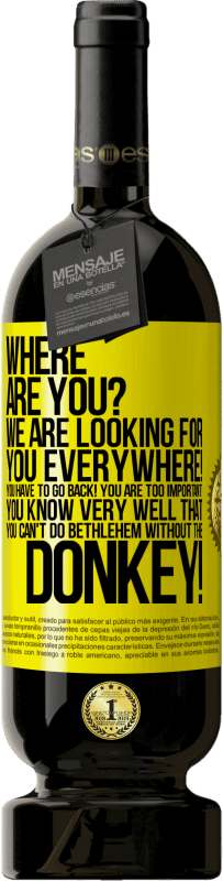 49,95 € Бесплатная доставка | Красное вино Premium Edition MBS® Бронировать Ты где Мы ищем вас везде! Вы должны вернуться! Вы слишком важны! Вы очень хорошо знаете, что вы не можете сделать Вифлеем Желтая этикетка. Настраиваемая этикетка Бронировать 12 Месяцы Урожай 2016 Tempranillo