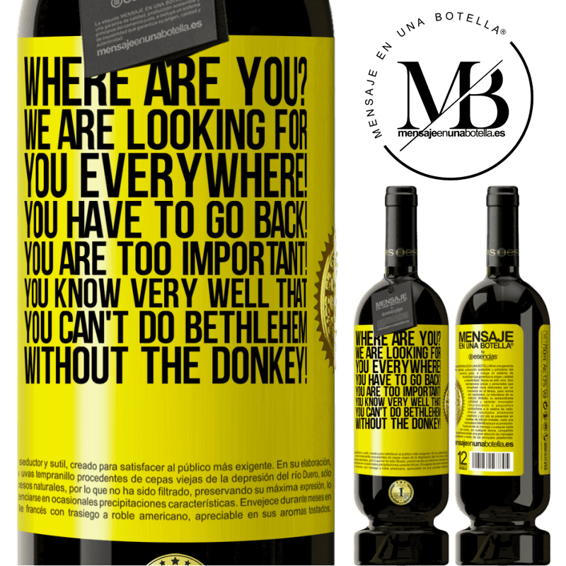 49,95 € Free Shipping | Red Wine Premium Edition MBS® Reserve Where are you? We are looking for you everywhere! You have to go back! You are too important! You know very well that you Yellow Label. Customizable label Reserve 12 Months Harvest 2014 Tempranillo