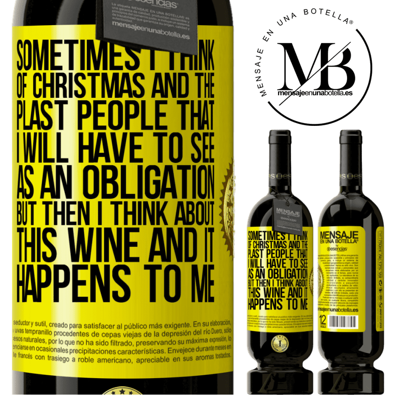 49,95 € Free Shipping | Red Wine Premium Edition MBS® Reserve Sometimes I think of Christmas and the plasta people that I will have to see as an obligation. But then I think about this Yellow Label. Customizable label Reserve 12 Months Harvest 2014 Tempranillo